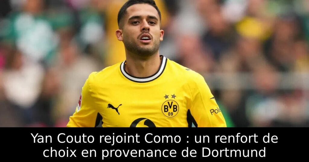 Yan Couto rejoint Como : un renfort de choix en provenance de Dortmund
