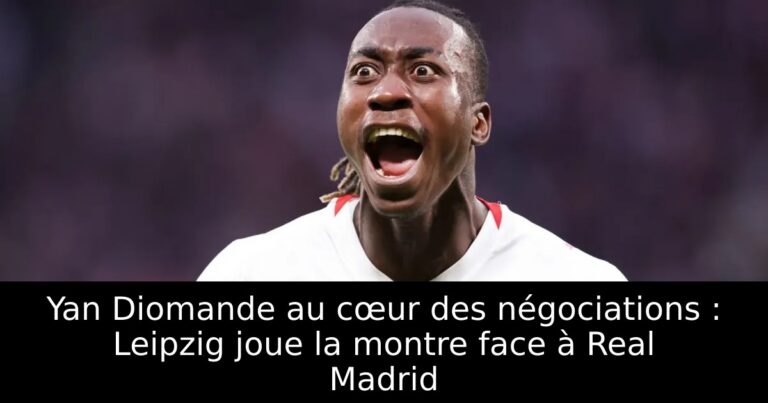 Yan Diomande au cœur des négociations : Leipzig joue la montre face à Real Madrid