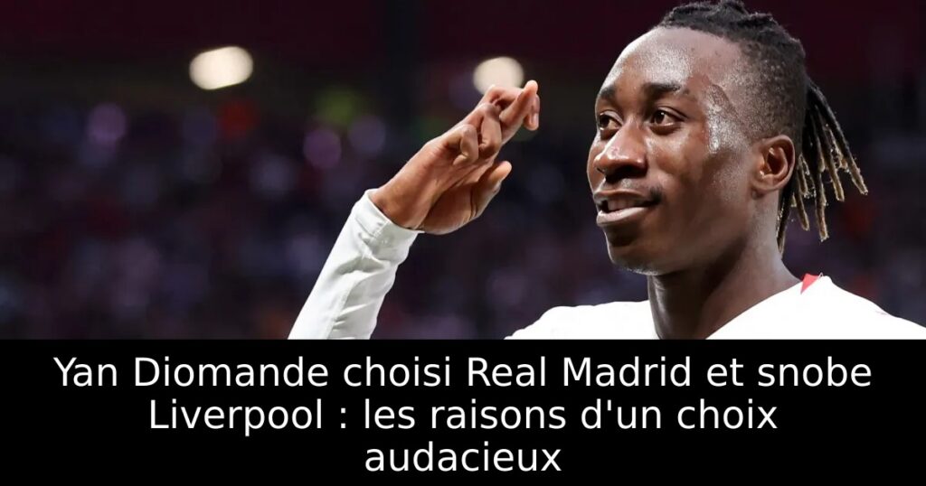 Yan Diomande choisi Real Madrid et snobe Liverpool : les raisons d&rsquo;un choix audacieux