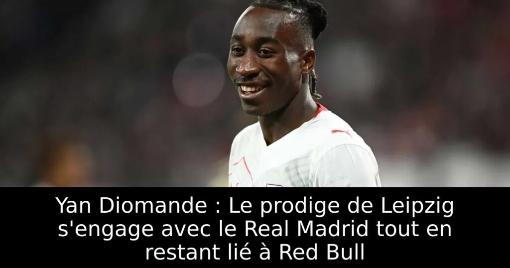 Yan Diomande : Le prodige de Leipzig s&rsquo;engage avec le Real Madrid tout en restant lié à Red Bull