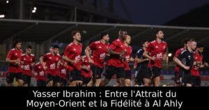 Yasser Ibrahim : Entre l&rsquo;Attrait du Moyen-Orient et la Fidélité à Al Ahly