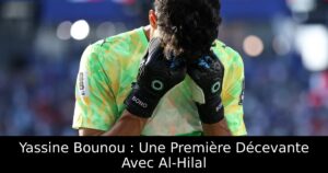 Yassine Bounou : Une Première Décevante Avec Al-Hilal