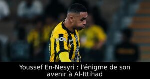 Youssef En-Nesyri : l&rsquo;énigme de son avenir à Al-Ittihad