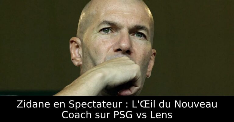 Zidane en Spectateur : L'Œil du Nouveau Coach sur PSG vs Lens