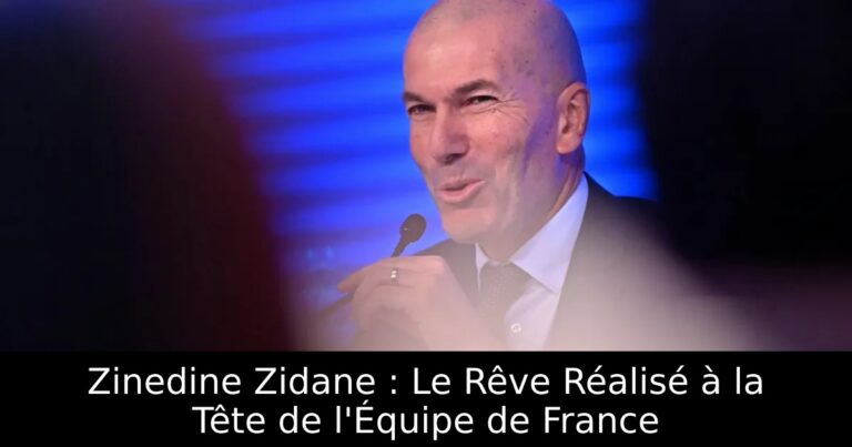 Zinedine Zidane : Le Rêve Réalisé à la Tête de l'Équipe de France