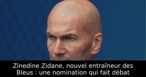 Zinedine Zidane, nouvel entraîneur des Bleus : une nomination qui fait débat