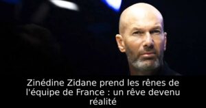 Zinédine Zidane prend les rênes de l&rsquo;équipe de France : un rêve devenu réalité