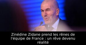 Zinédine Zidane prend les rênes de l&rsquo;équipe de France : un rêve devenu réalité