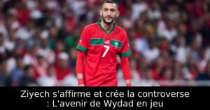 Ziyech s&rsquo;affirme et crée la controverse : L&rsquo;avenir de Wydad en jeu