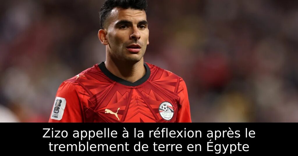 Zizo appelle à la réflexion après le tremblement de terre en Égypte