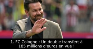 1. FC Cologne : Un double transfert à 185 millions d&rsquo;euros en vue !