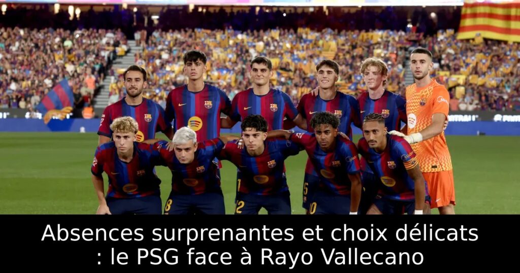Absences surprenantes et choix délicats : le PSG face à Rayo Vallecano