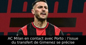AC Milan en contact avec Porto : l&rsquo;issue du transfert de Gimenez se précise
