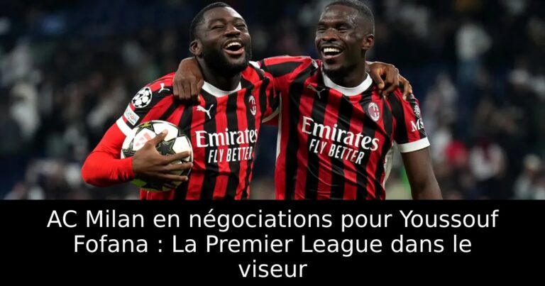 AC Milan en négociations pour Youssouf Fofana : La Premier League dans le viseur