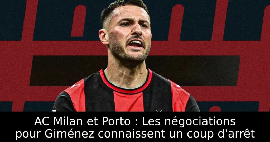 AC Milan et Porto : Les négociations pour Giménez connaissent un coup d&rsquo;arrêt