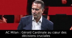 AC Milan : Gérald Cardinale au cœur des décisions cruciales