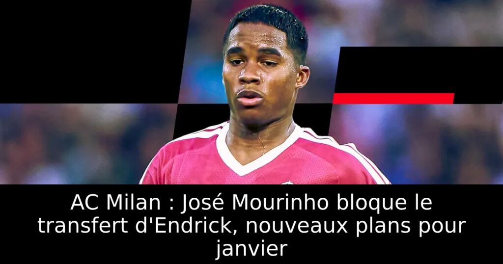 AC Milan : José Mourinho bloque le transfert d&rsquo;Endrick, nouveaux plans pour janvier