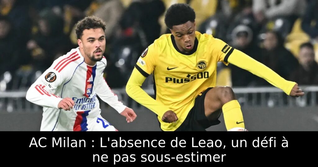 AC Milan : L&rsquo;absence de Leao, un défi à ne pas sous-estimer