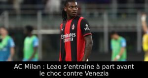 AC Milan : Leao s&rsquo;entraîne à part avant le choc contre Venezia