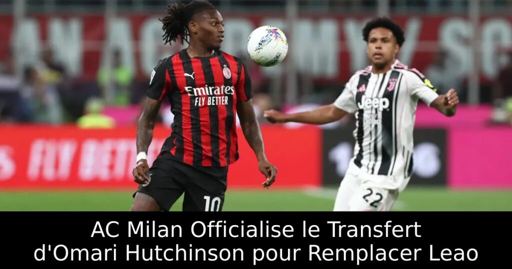 AC Milan Officialise le Transfert d&rsquo;Omari Hutchinson pour Remplacer Leao