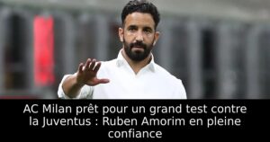 AC Milan prêt pour un grand test contre la Juventus : Ruben Amorim en pleine confiance