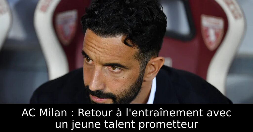 AC Milan : Retour à l&rsquo;entraînement avec un jeune talent prometteur