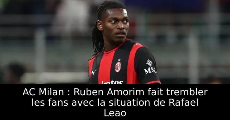 AC Milan : Ruben Amorim fait trembler les fans avec la situation de Rafael Leao