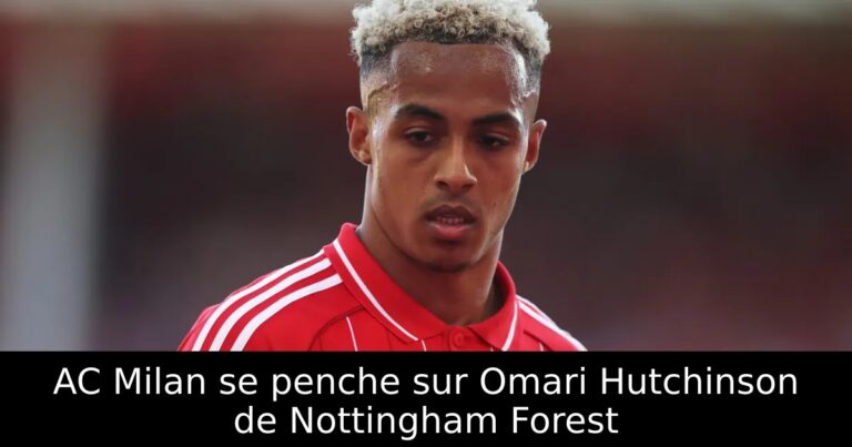 AC Milan se penche sur Omari Hutchinson de Nottingham Forest