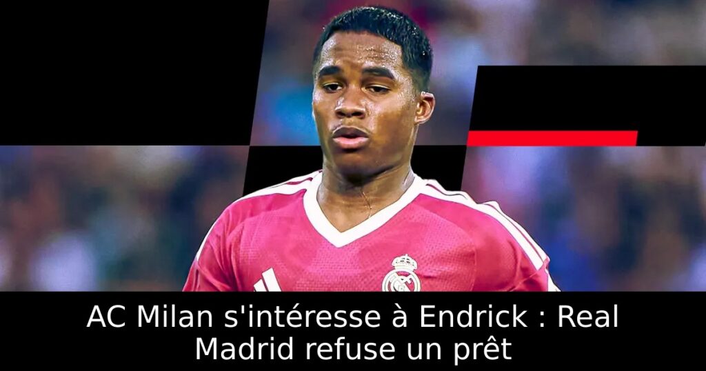 AC Milan s&rsquo;intéresse à Endrick : Real Madrid refuse un prêt