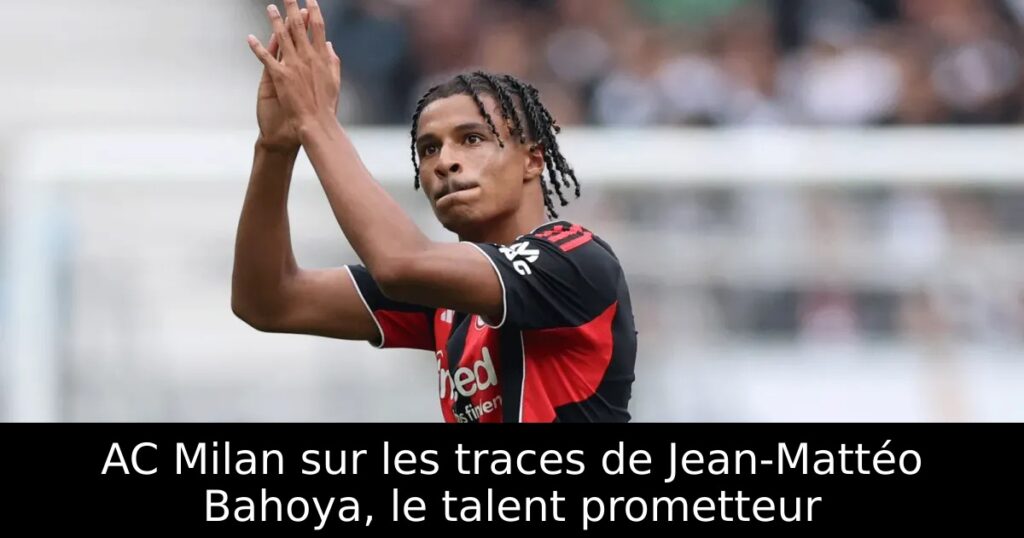 AC Milan sur les traces de Jean-Mattéo Bahoya, le talent prometteur