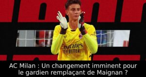 AC Milan : Un changement imminent pour le gardien remplaçant de Maignan ?