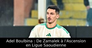 Adel Boulbina : De Zamalek à l&rsquo;Ascension en Ligue Saoudienne