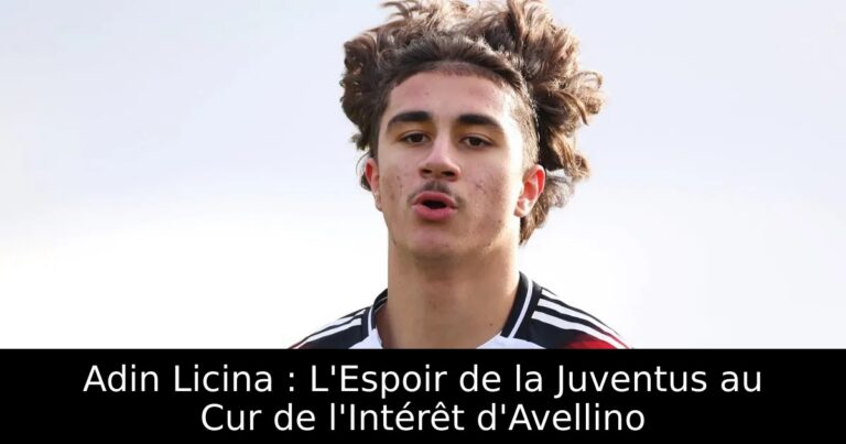 Adin Licina : L'Espoir de la Juventus au Cur de l'Intérêt d'Avellino