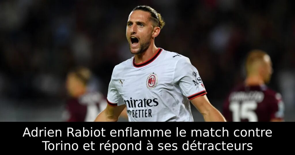 Adrien Rabiot enflamme le match contre Torino et répond à ses détracteurs