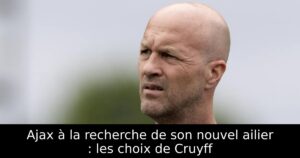 Ajax à la recherche de son nouvel ailier : les choix de Cruyff