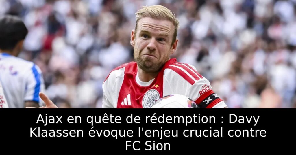 Ajax en quête de rédemption : Davy Klaassen évoque l&rsquo;enjeu crucial contre FC Sion
