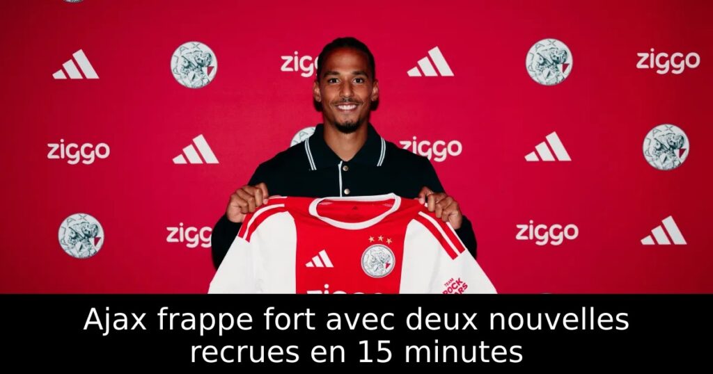 Ajax frappe fort avec deux nouvelles recrues en 15 minutes