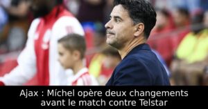 Ajax : Míchel opère deux changements avant le match contre Telstar
