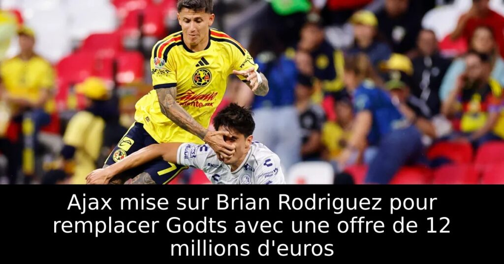 Ajax mise sur Brian Rodriguez pour remplacer Godts avec une offre de 12 millions d&rsquo;euros