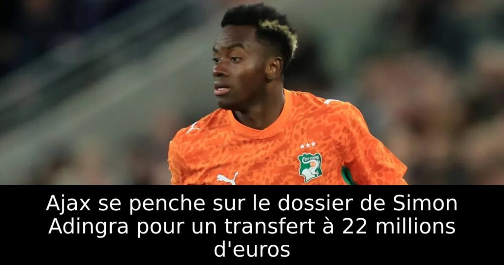 Ajax se penche sur le dossier de Simon Adingra pour un transfert à 22 millions d&rsquo;euros