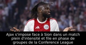 Ajax s&rsquo;impose face à Sion dans un match plein d&rsquo;intensité et file en phase de groupes de la Conference League