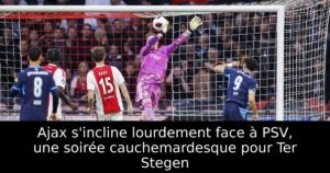 Ajax s&rsquo;incline lourdement face à PSV, une soirée cauchemardesque pour Ter Stegen