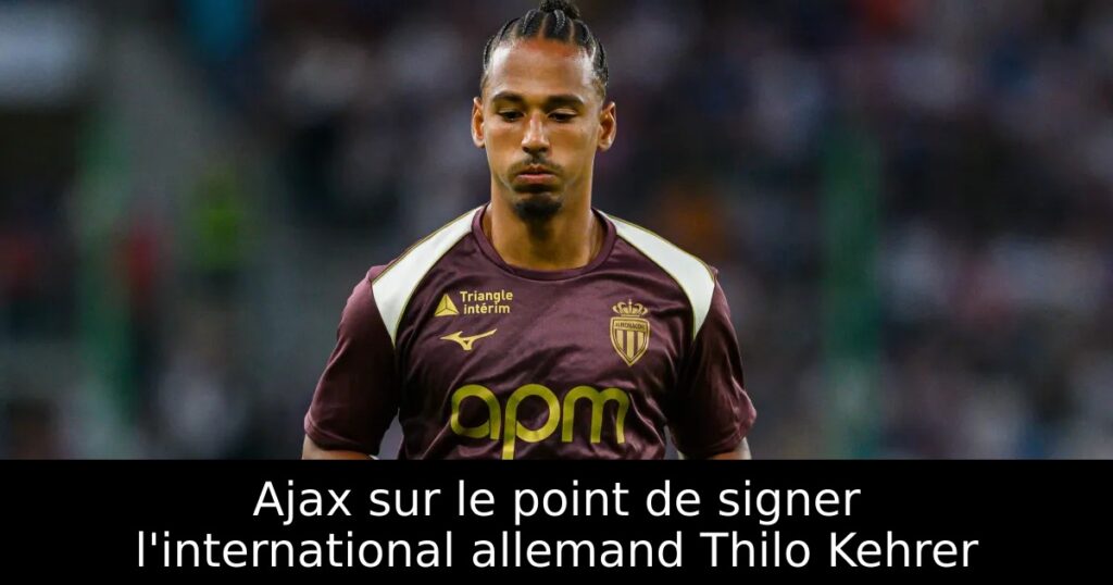 Ajax sur le point de signer l&rsquo;international allemand Thilo Kehrer