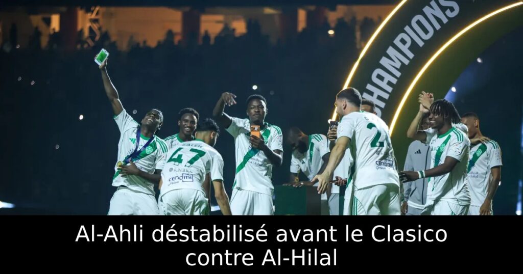 Al-Ahli déstabilisé avant le Clasico contre Al-Hilal