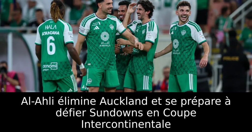 Al-Ahli élimine Auckland et se prépare à défier Sundowns en Coupe Intercontinentale