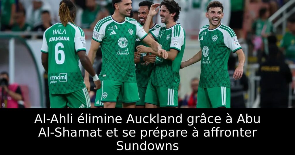 Al-Ahli élimine Auckland grâce à Abu Al-Shamat et se prépare à affronter Sundowns