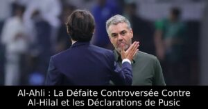 Al-Ahli : La Défaite Controversée Contre Al-Hilal et les Déclarations de Pusic