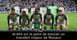 Al-Ahli sur le point de boucler un transfert majeur de Monaco