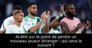 Al-Ahli sur le point de perdre un nouveau joueur étranger : qui sera le suivant ?