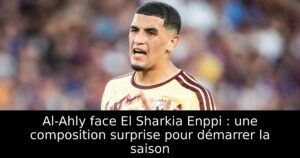 Al-Ahly face El Sharkia Enppi : une composition surprise pour démarrer la saison